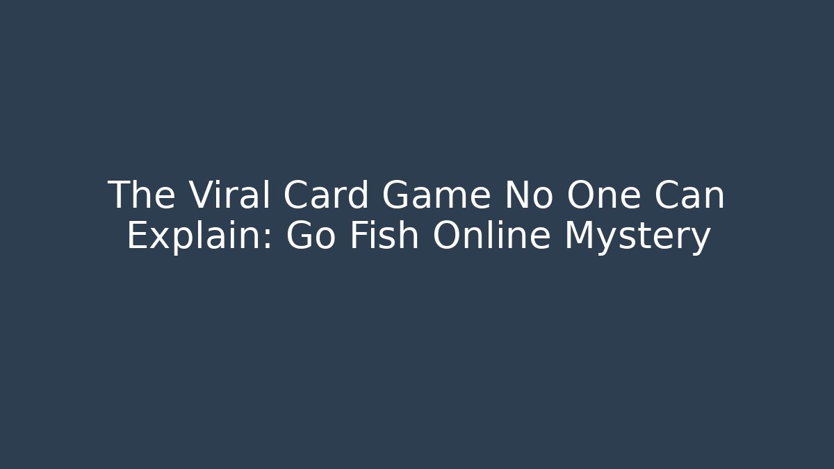 The Viral Card Game No One Can Explain: Go Fish Online Mystery