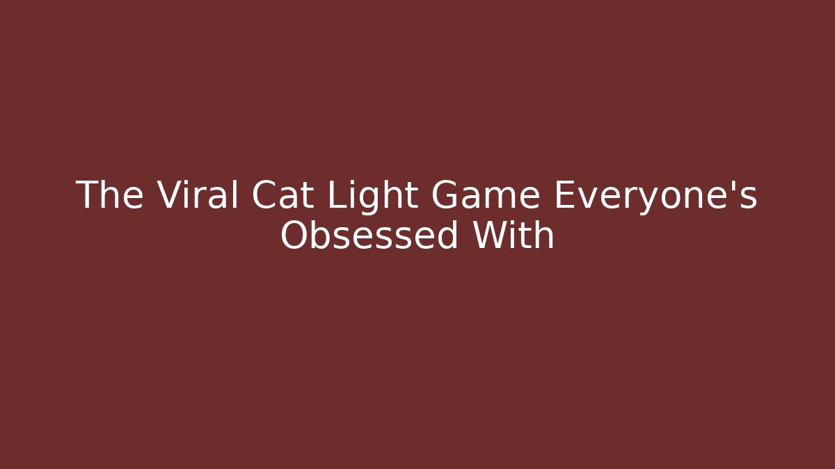 The Viral Cat Light Game Everyone's Obsessed With