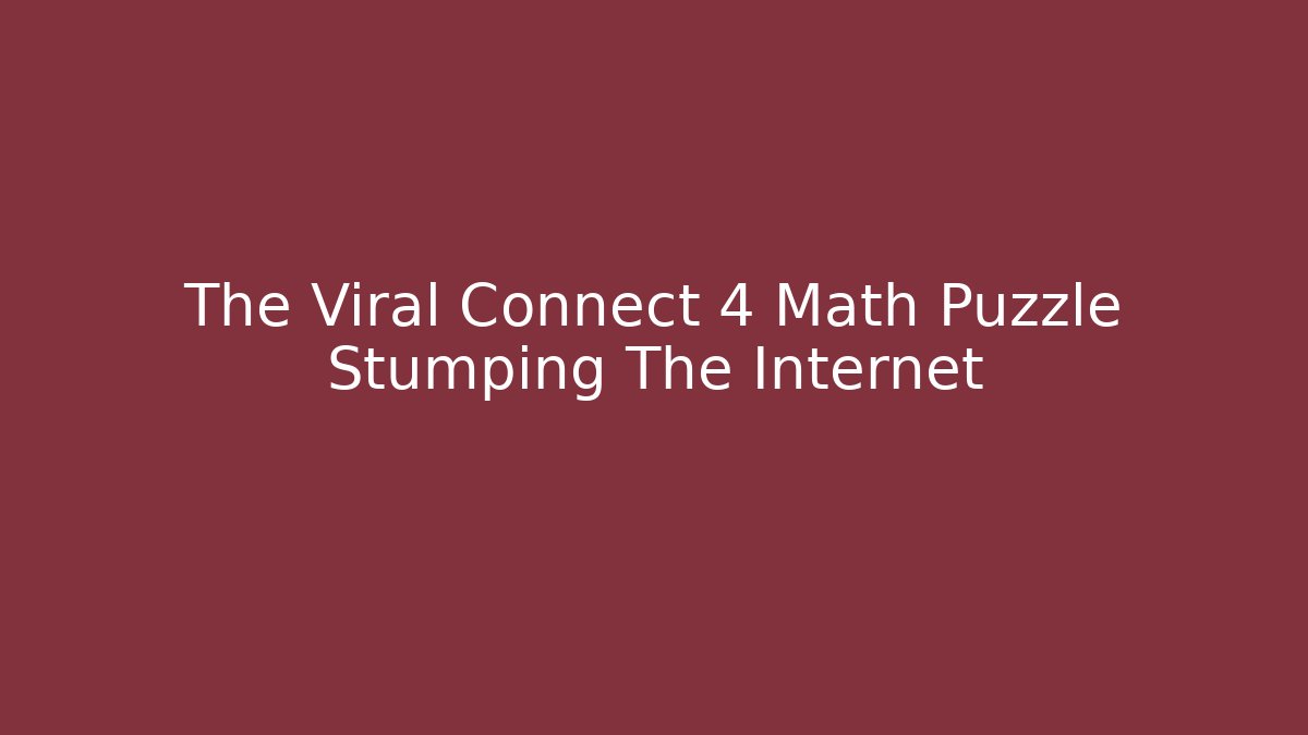 The Viral Connect 4 Math Puzzle Stumping The Internet - Felix Cat Insurance