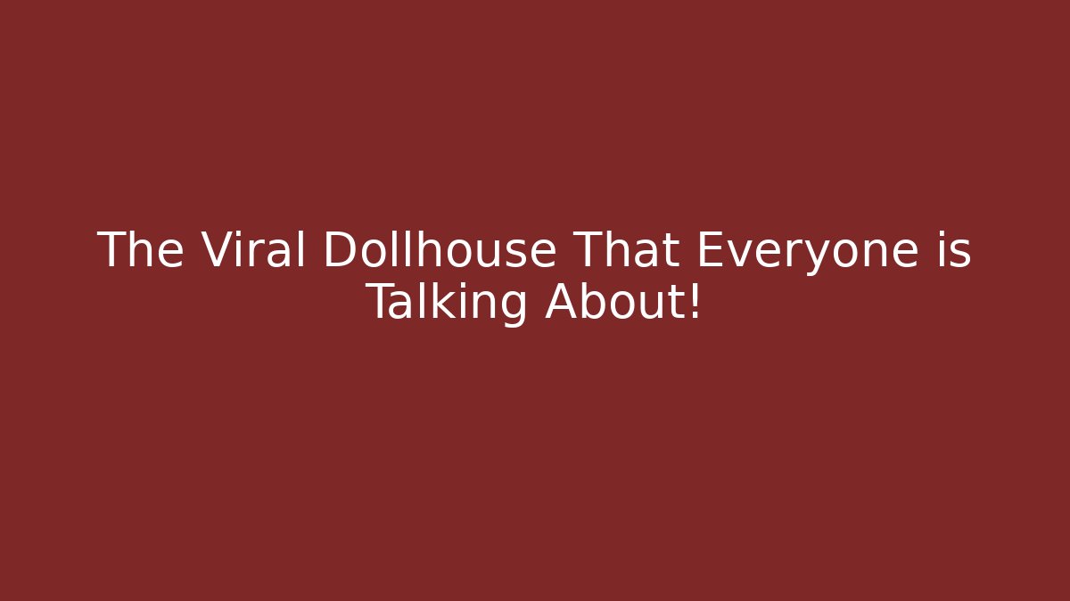 The Viral Dollhouse That Everyone is Talking About!