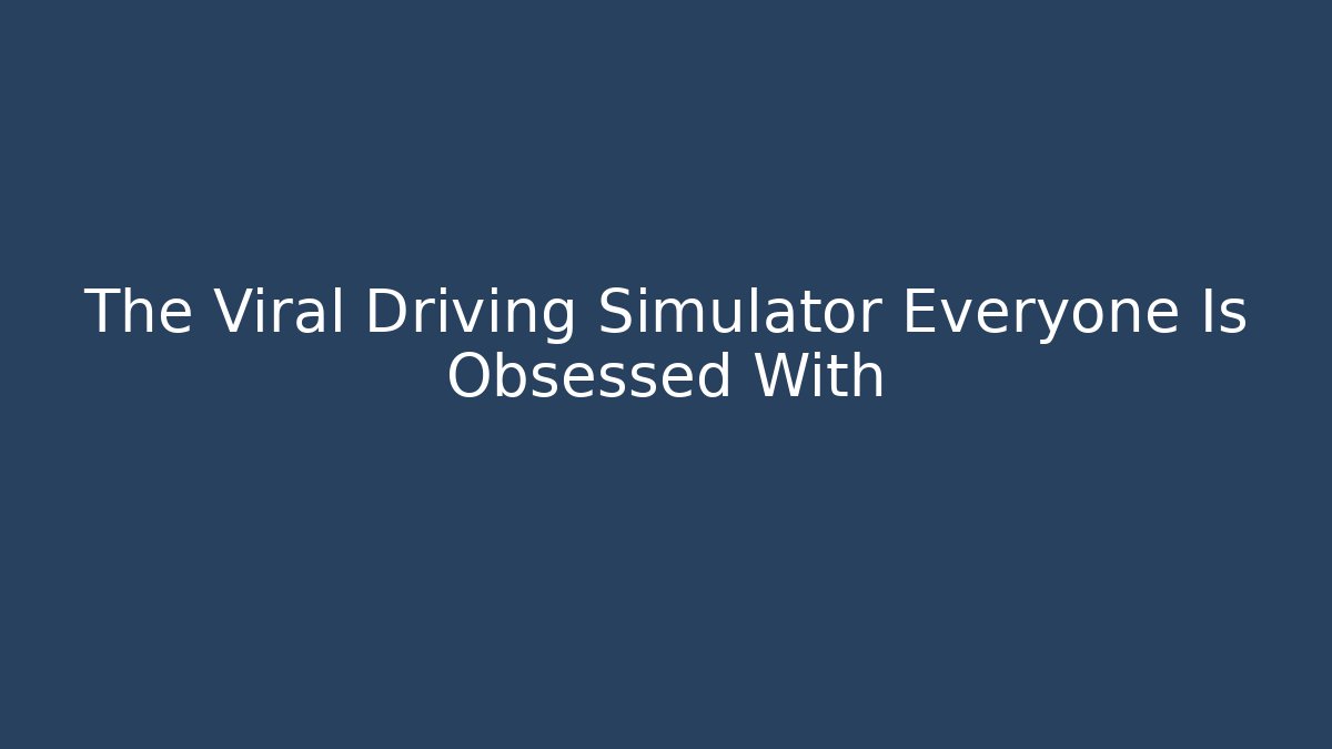 The Viral Driving Simulator Everyone Is Obsessed With - Felix Cat Insurance