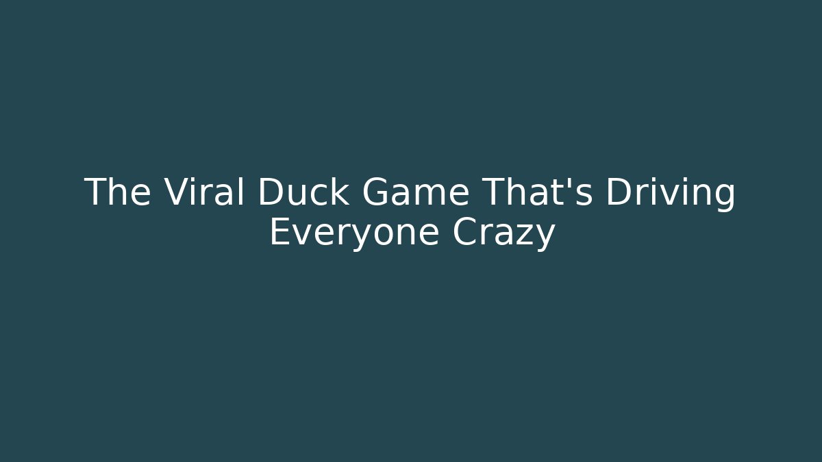 The Viral Duck Game That’s Driving Everyone Crazy