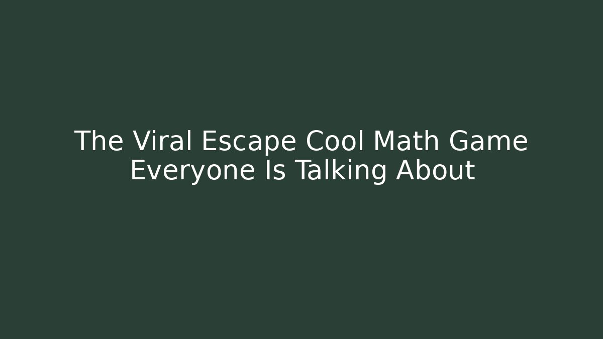 The Viral Escape Cool Math Game Everyone Is Talking About