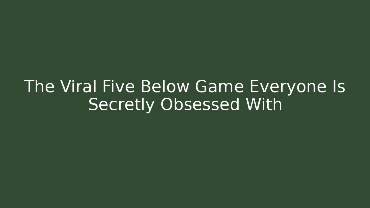 The Viral Five Below Game Everyone Is Secretly Obsessed With