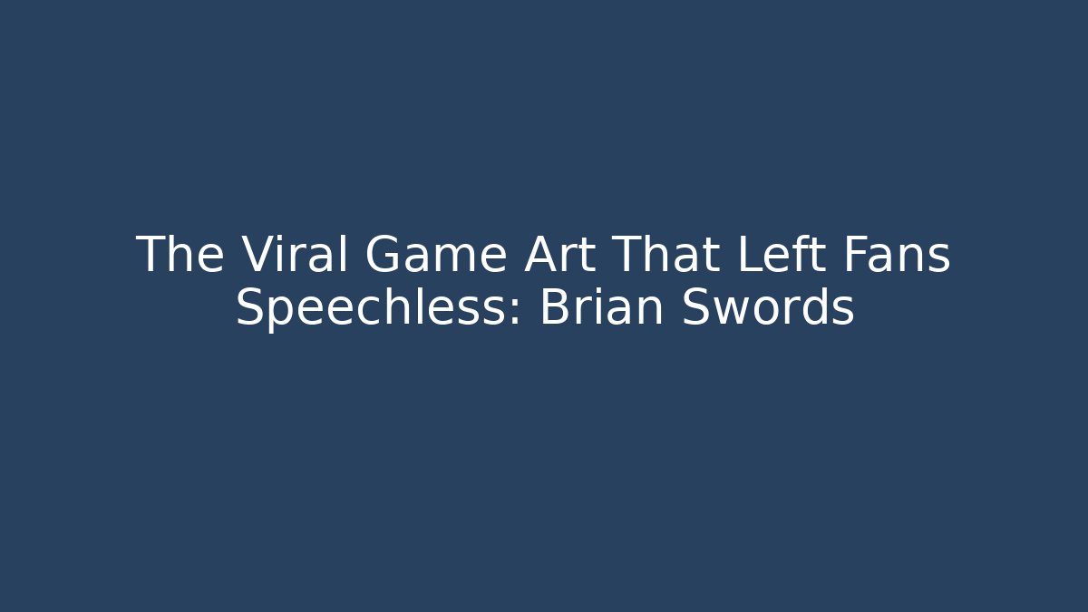 The Viral Game Art That Left Fans Speechless: Brian Swords