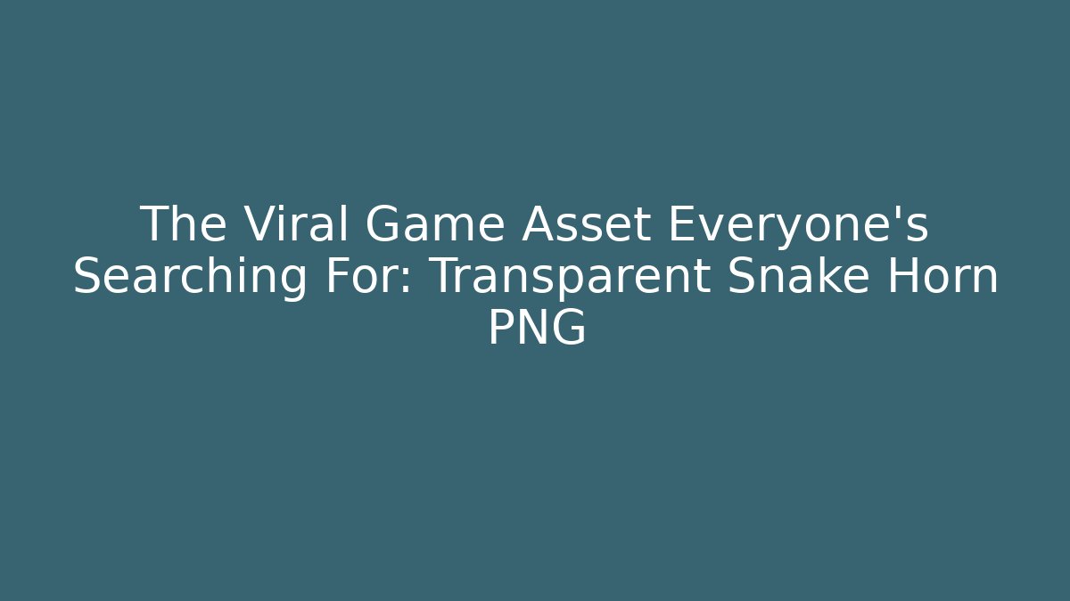 The Viral Game Asset Everyone's Searching For: Transparent Snake Horn PNG