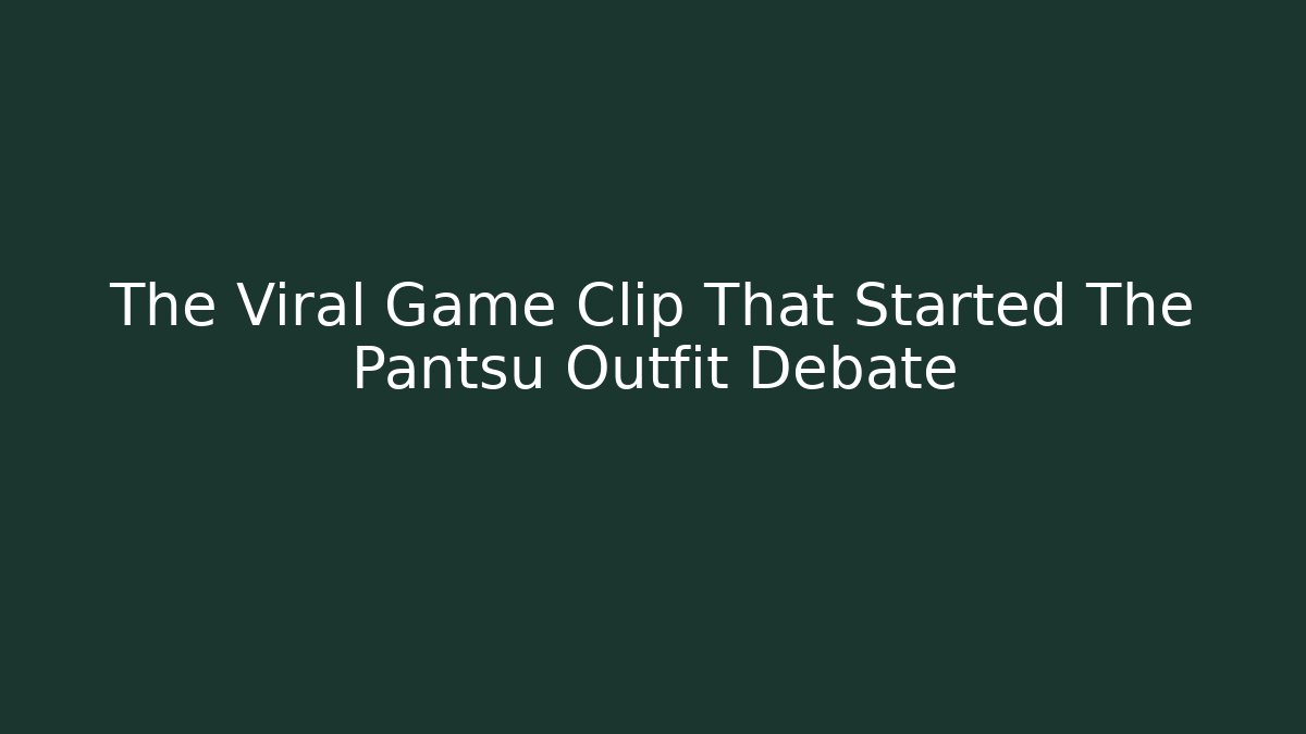 The Viral Game Clip That Started The Pantsu Outfit Debate