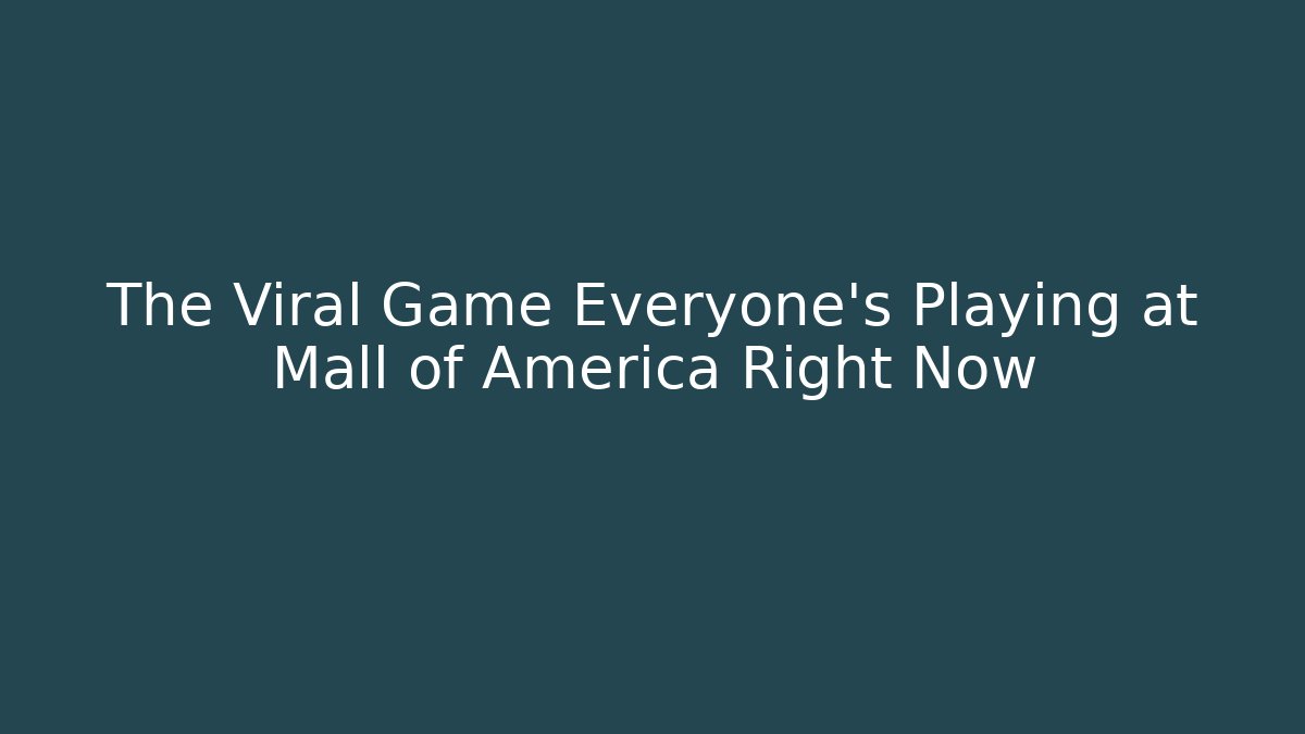 The Viral Game Everyone's Playing at Mall of America Right Now