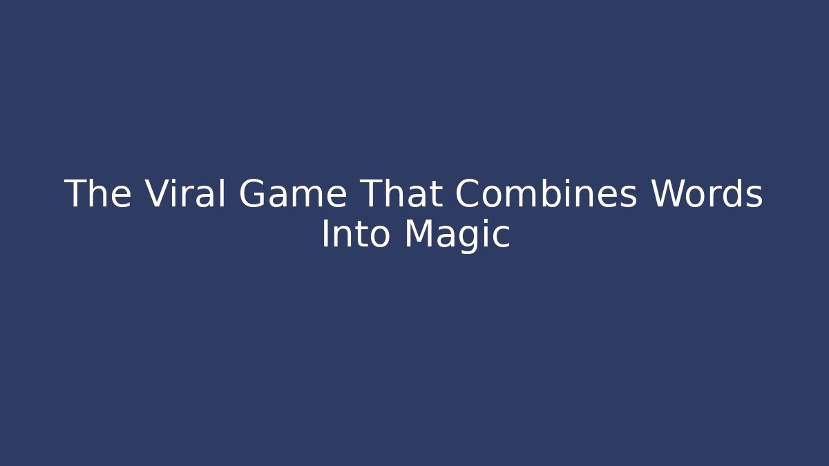 The Viral Game That Combines Words Into Magic