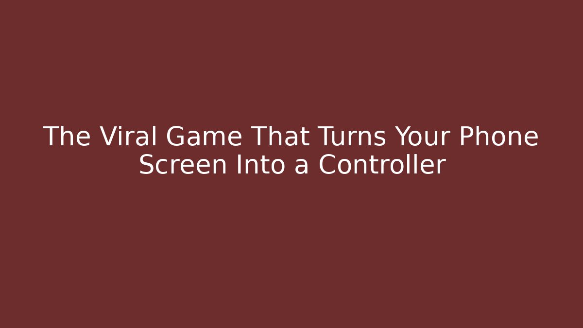 The Viral Game That Turns Your Phone Screen Into a Controller