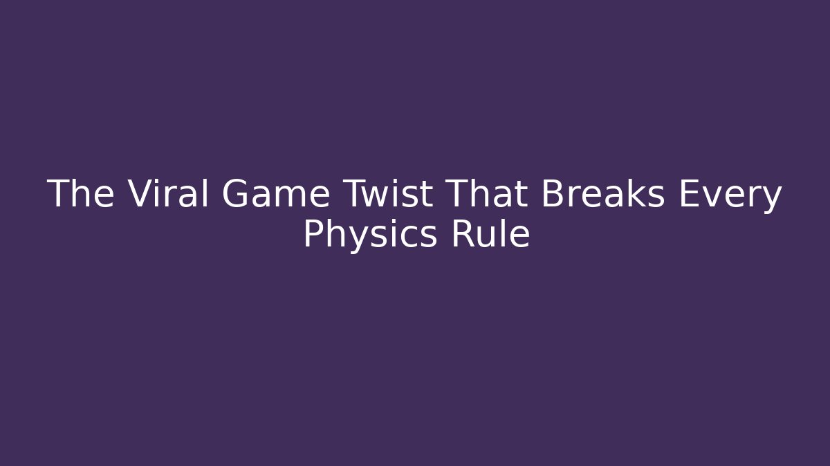 The Viral Game Twist That Breaks Every Physics Rule