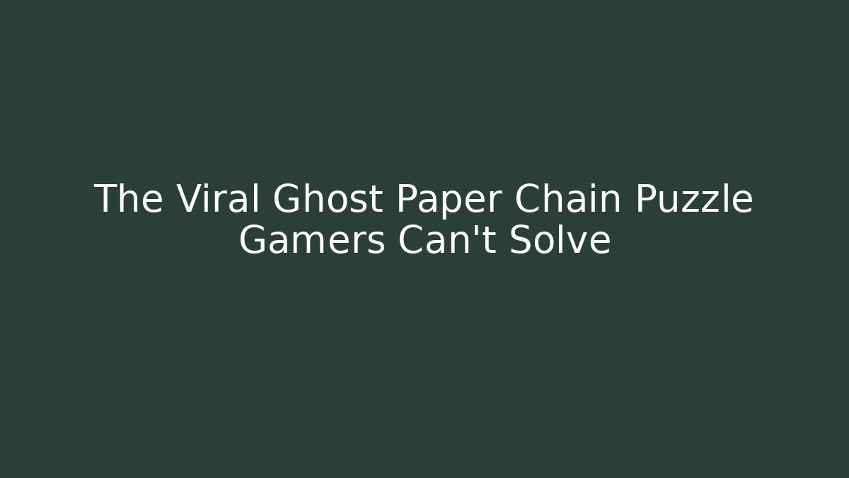 The Viral Ghost Paper Chain Puzzle Gamers Can't Solve