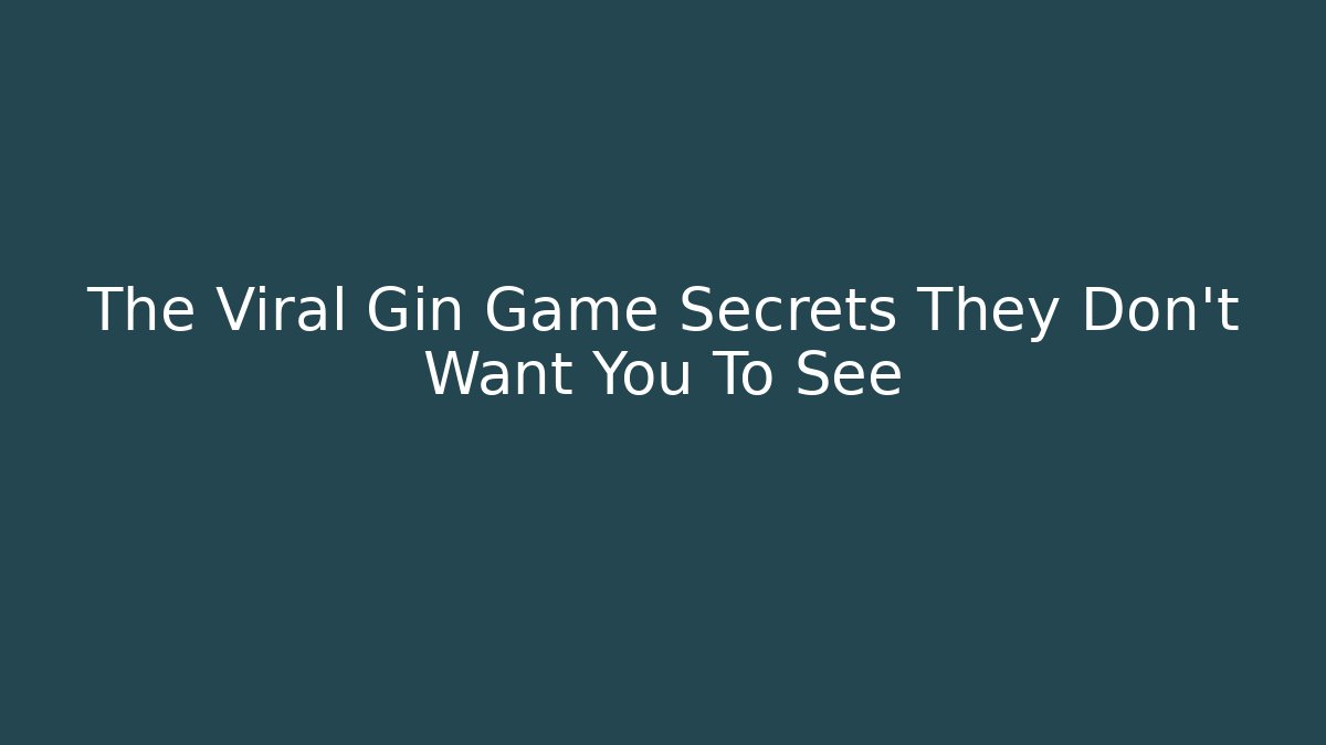The Viral Gin Game Secrets They Don't Want You To See