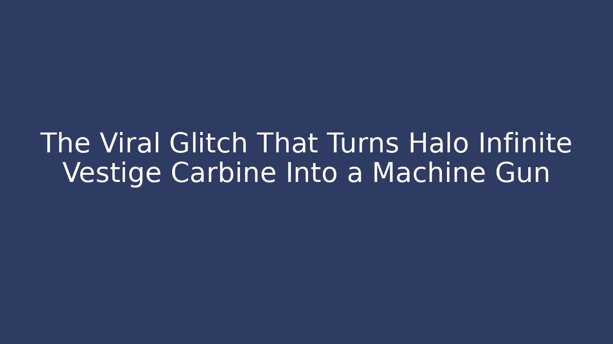 The Viral Glitch That Turns Halo Infinite Vestige Carbine Into a Machine Gun - Felix Cat Insurance