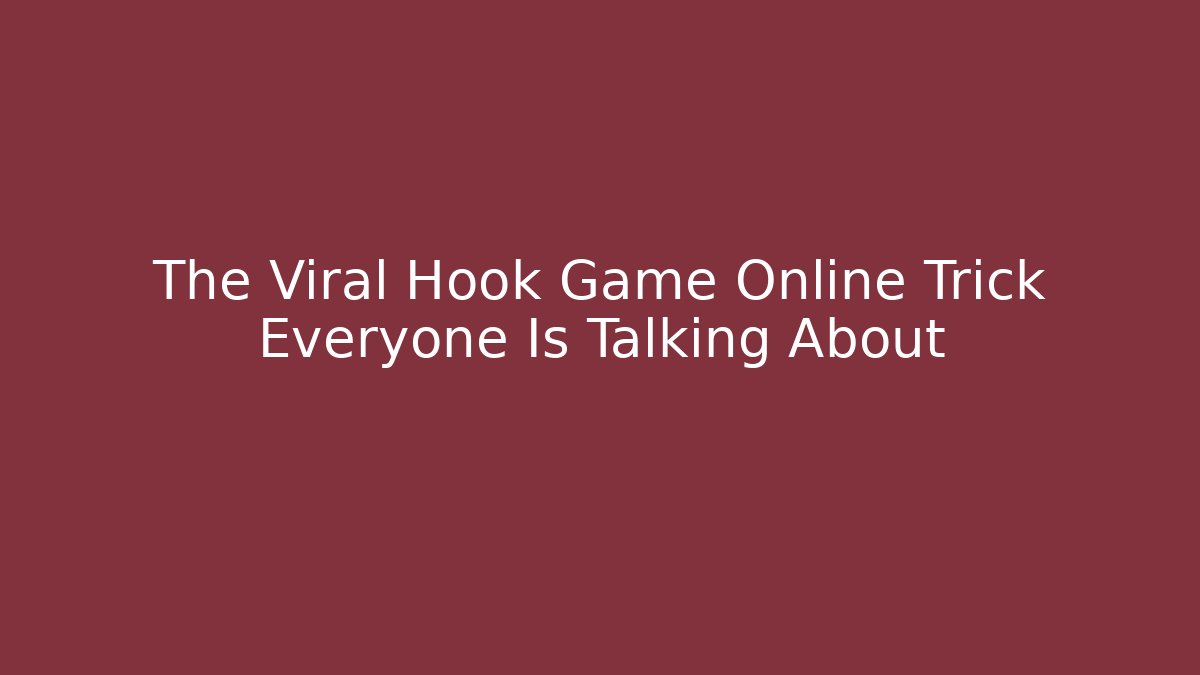 The Viral Hook Game Online Trick Everyone Is Talking About