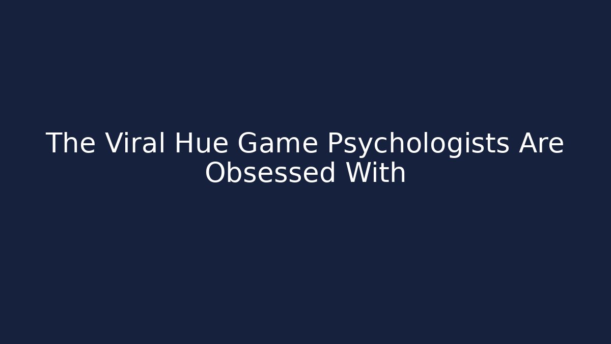 The Viral Hue Game Psychologists Are Obsessed With