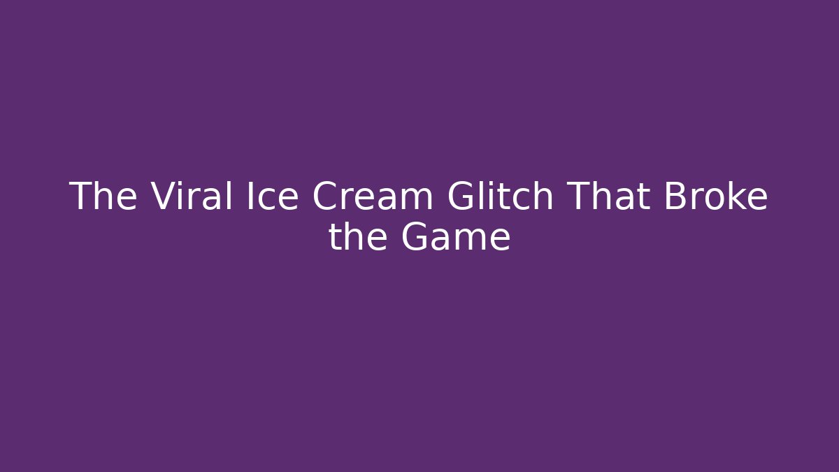 The Viral Ice Cream Glitch That Broke the Game