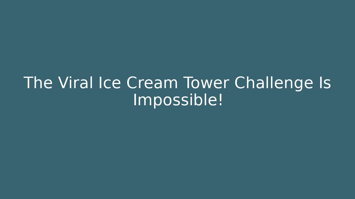 The Viral Ice Cream Tower Challenge Is Impossible!
