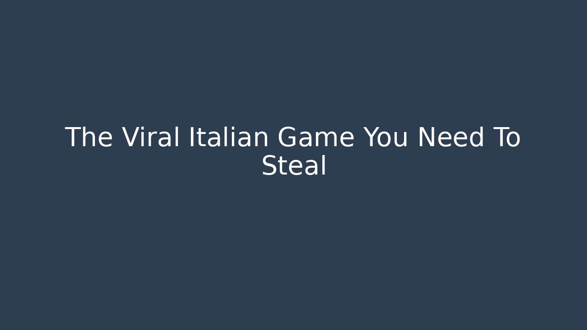 The Viral Italian Game You Need To Steal