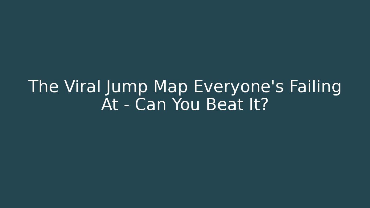 The Viral Jump Map Everyone's Failing At – Can You Beat It?