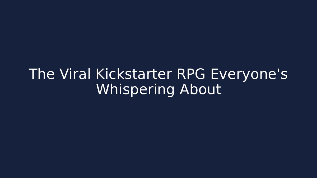 The Viral Kickstarter RPG Everyone’s Whispering About
