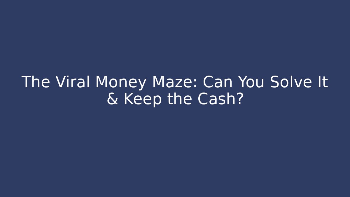 The Viral Money Maze: Can You Solve It & Keep the Cash?