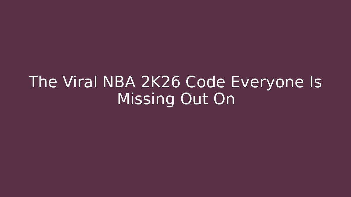 The Viral NBA 2K26 Code Everyone Is Missing Out On
