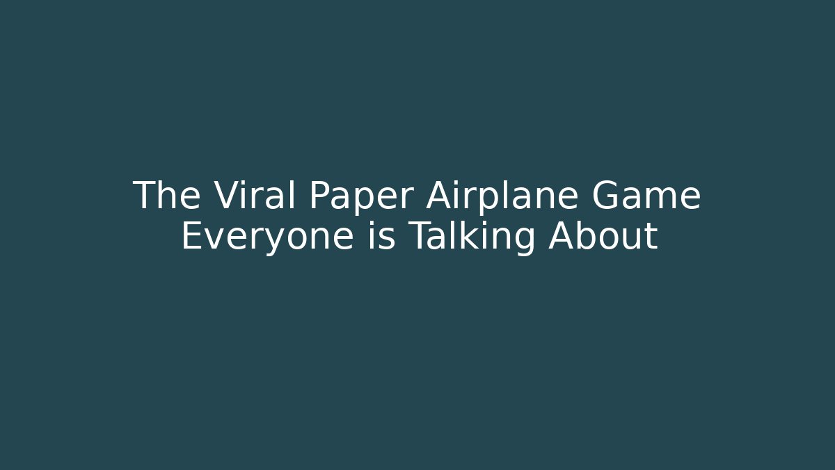 The Viral Paper Airplane Game Everyone is Talking About