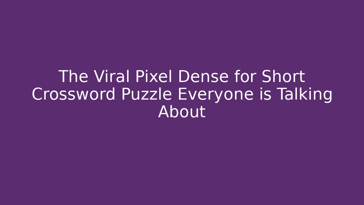 The Viral Pixel Dense for Short Crossword Puzzle Everyone is Talking About
