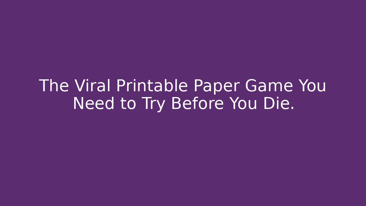 The Viral Printable Paper Game You Need to Try Before You Die.