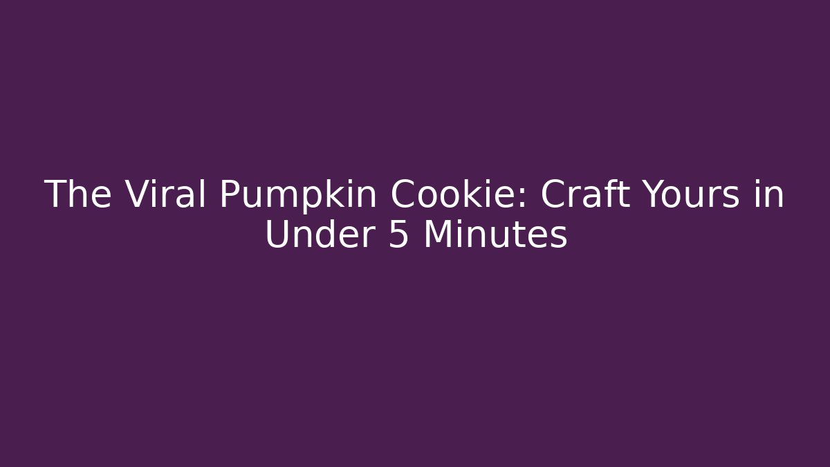 The Viral Pumpkin Cookie: Craft Yours in Under 5 Minutes