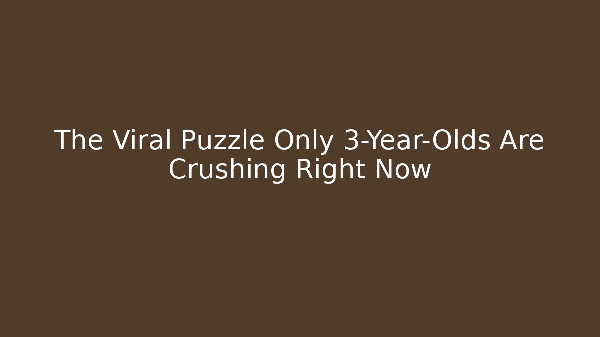 The Viral Puzzle Only 3-Year-Olds Are Crushing Right Now