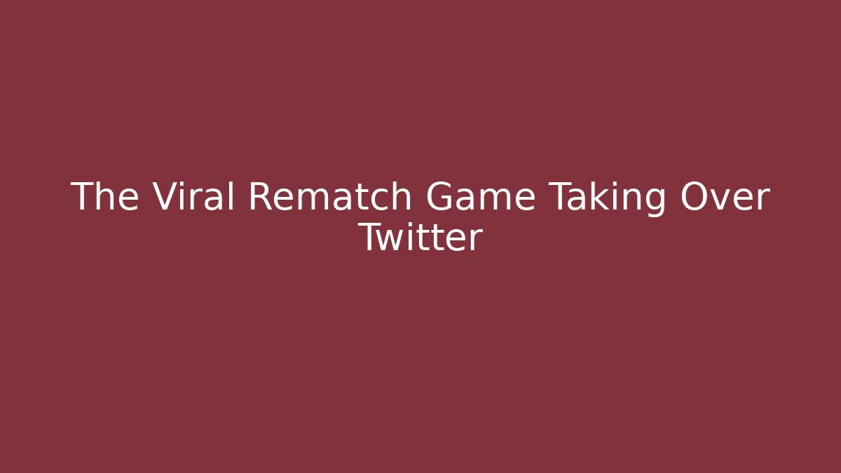 The Viral Rematch Game Taking Over Twitter
