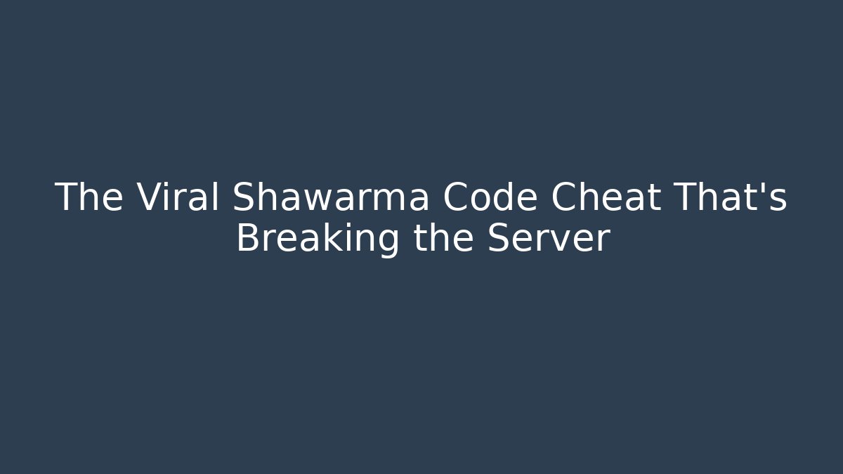 The Viral Shawarma Code Cheat That's Breaking the Server