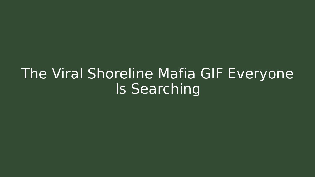 The Viral Shoreline Mafia GIF Everyone Is Searching