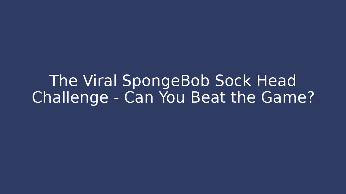 The Viral SpongeBob Sock Head Challenge – Can You Beat the Game?