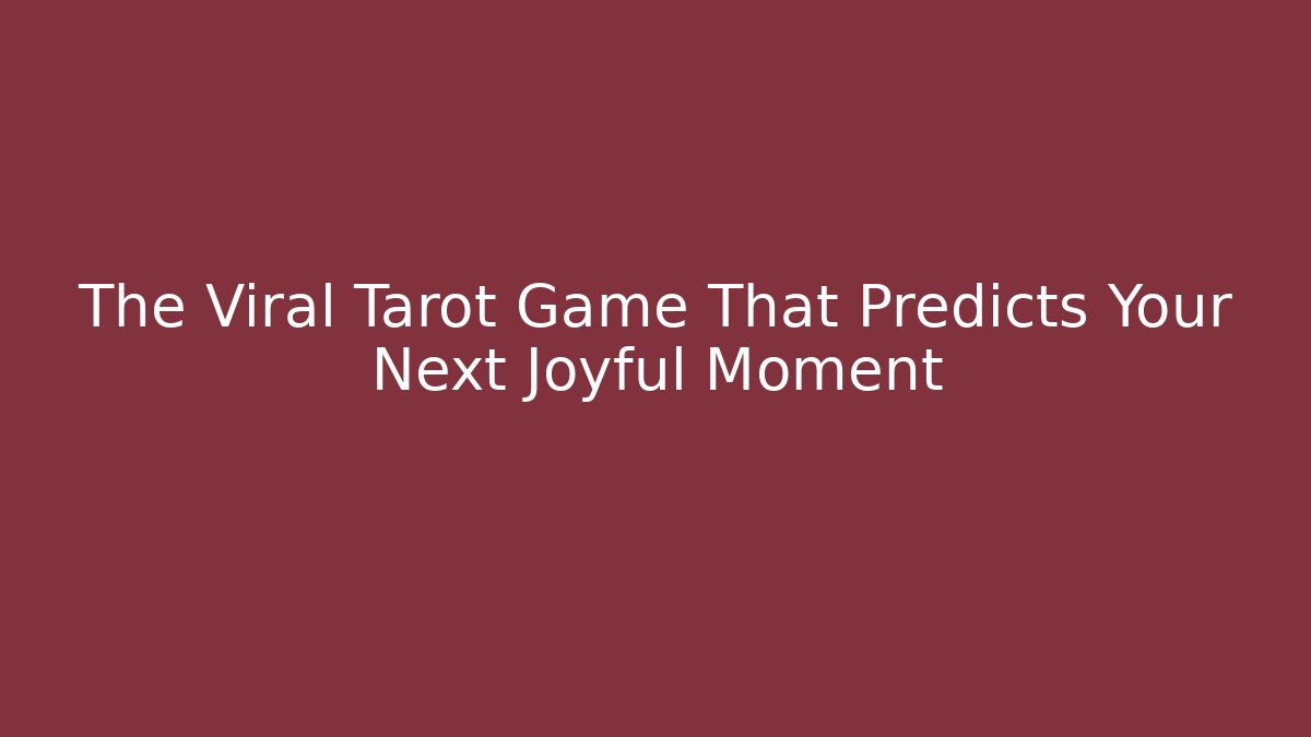 The Viral Tarot Game That Predicts Your Next Joyful Moment