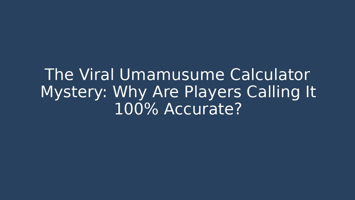 The Viral Umamusume Calculator Mystery: Why Are Players Calling It 100% Accurate? - Felix Cat Insurance