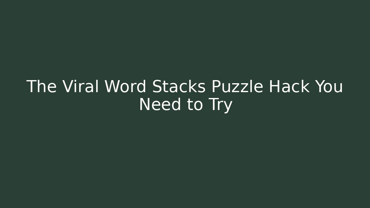 The Viral Word Stacks Puzzle Hack You Need to Try