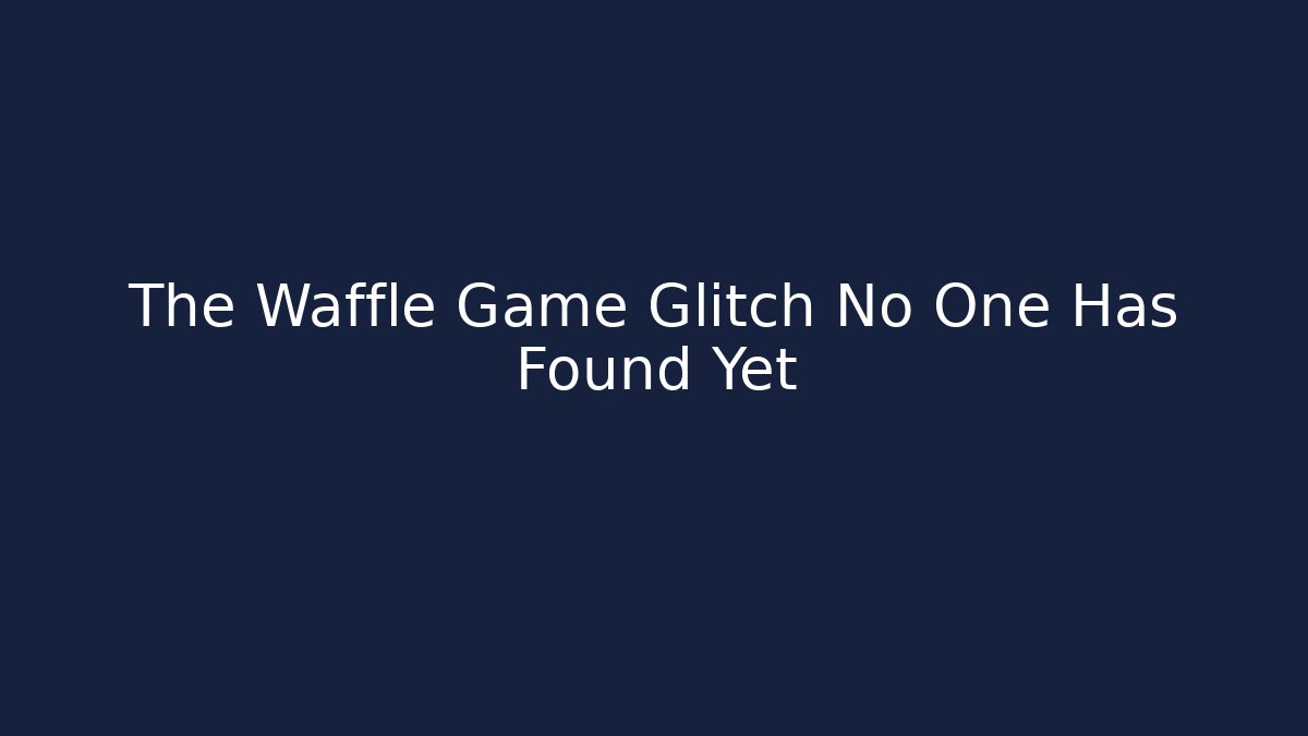 The Waffle Game Glitch No One Has Found Yet