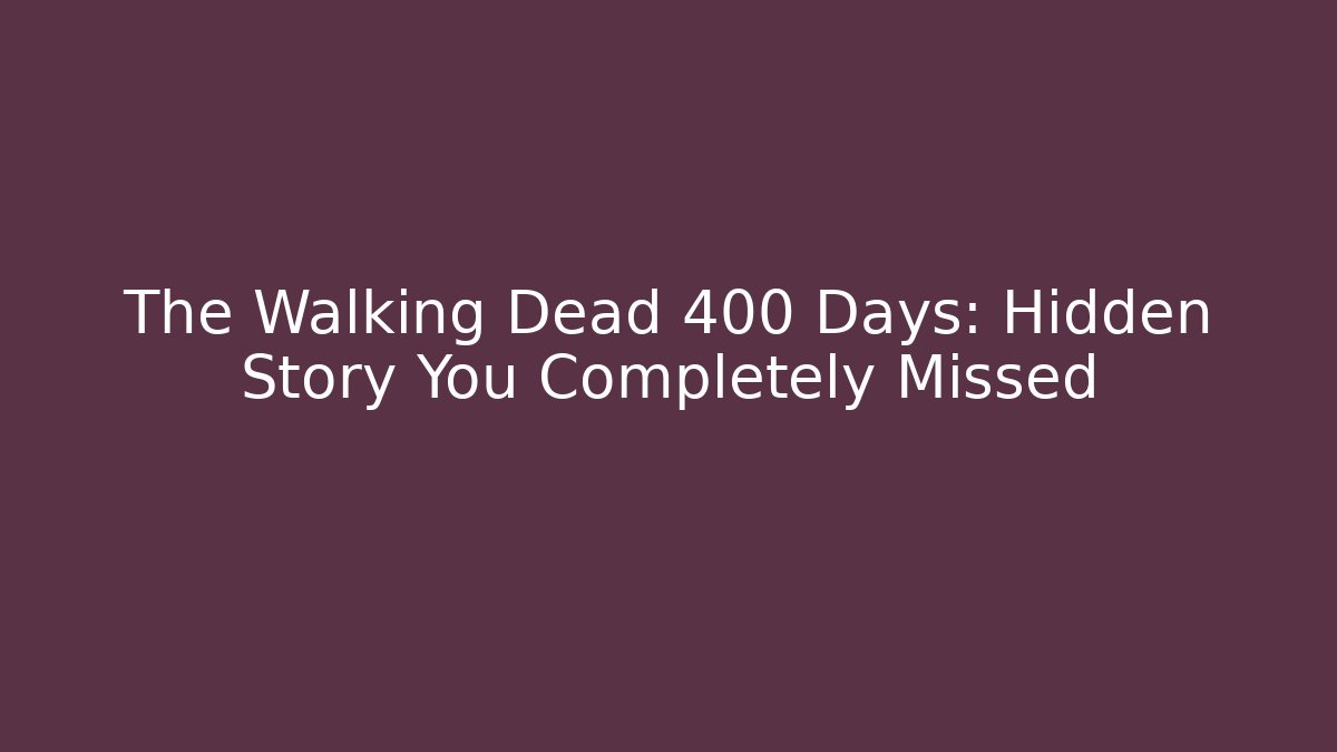 The Walking Dead 400 Days: Hidden Story You Completely Missed