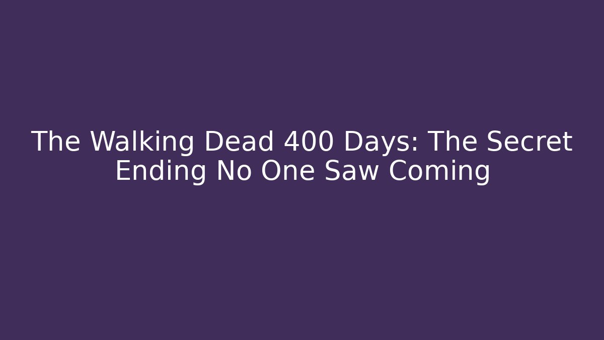 The Walking Dead 400 Days: The Secret Ending No One Saw Coming