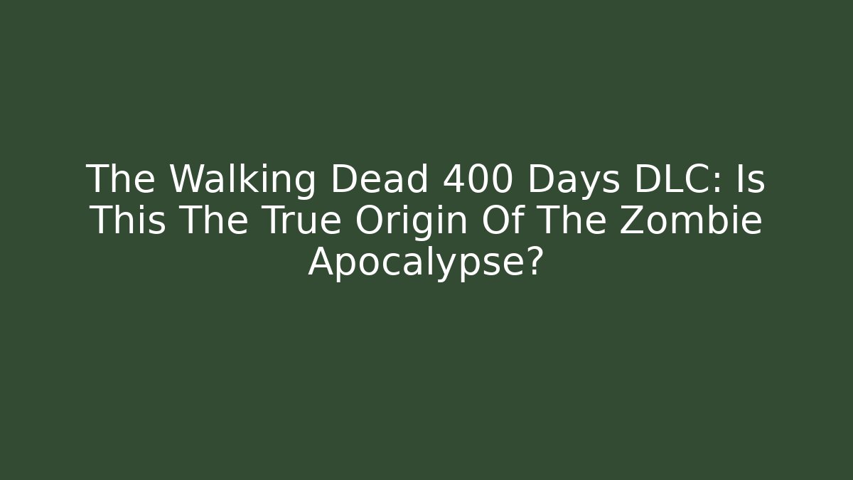 The Walking Dead 400 Days DLC: Is This The True Origin Of The Zombie Apocalypse?