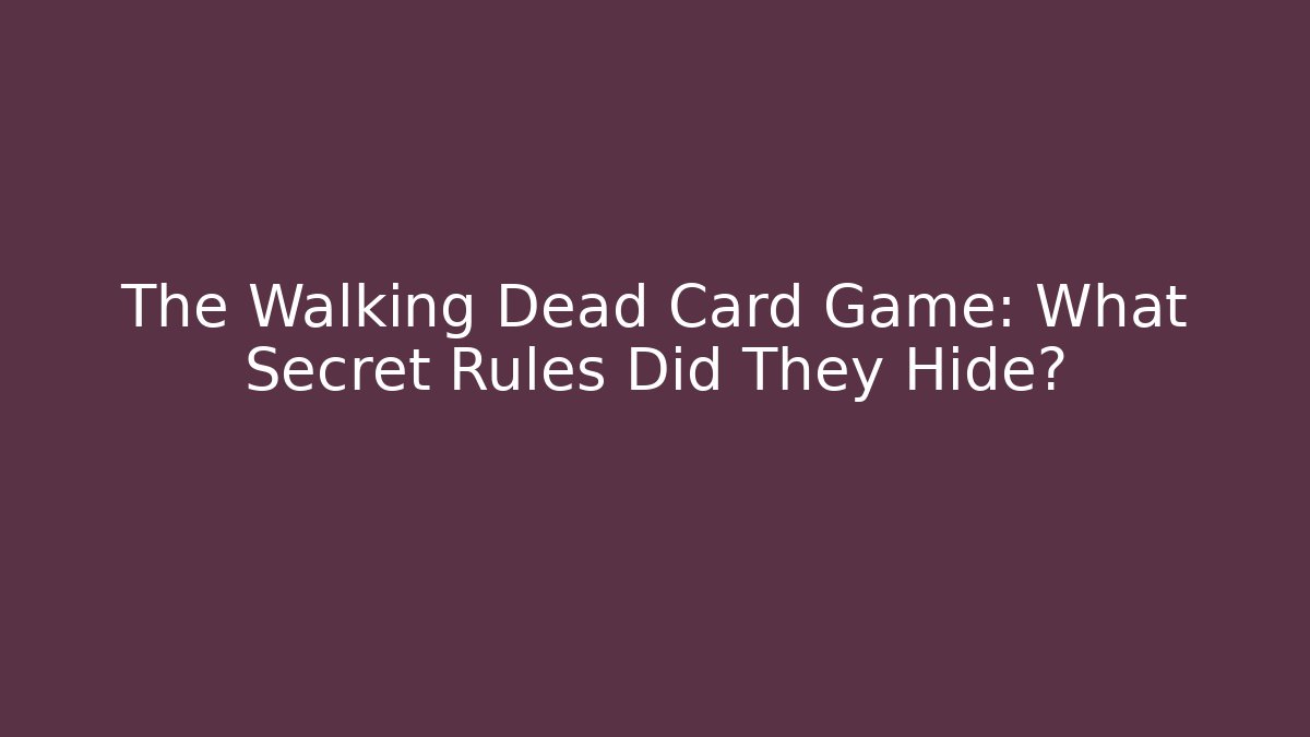 The Walking Dead Card Game: What Secret Rules Did They Hide?