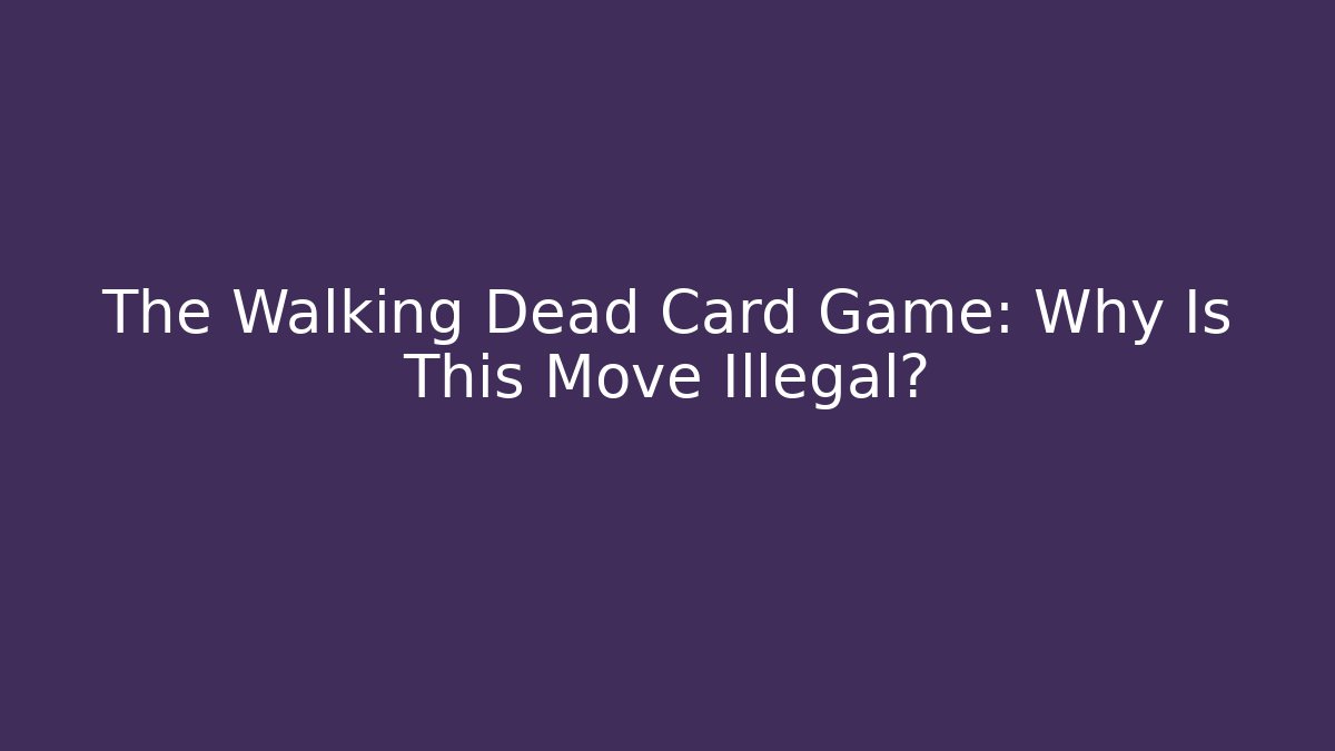 The Walking Dead Card Game: Why Is This Move Illegal?
