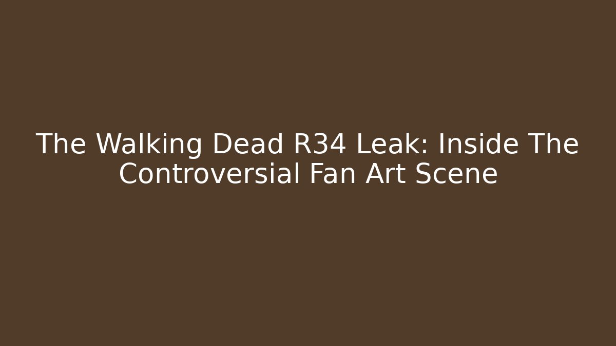 The Walking Dead R34 Leak: Inside The Controversial Fan Art Scene