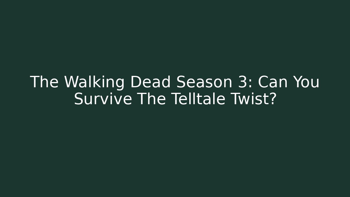 The Walking Dead Season 3: Can You Survive The Telltale Twist?