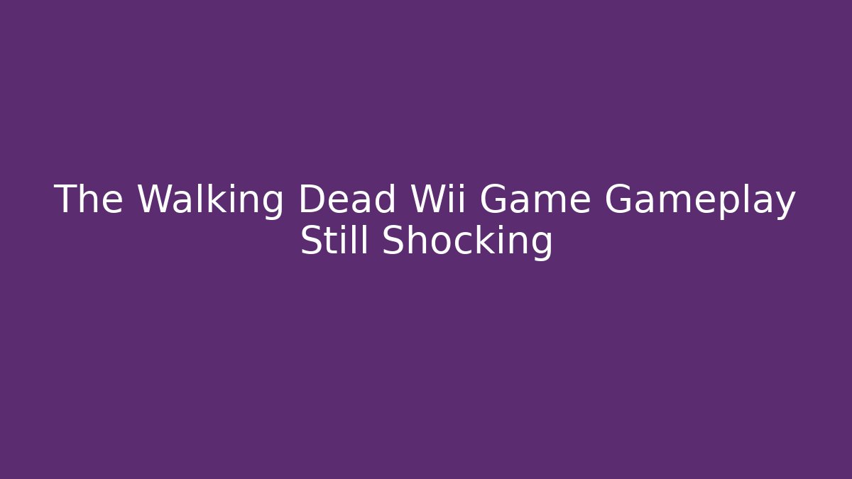 The Walking Dead Wii Game Gameplay Still Shocking