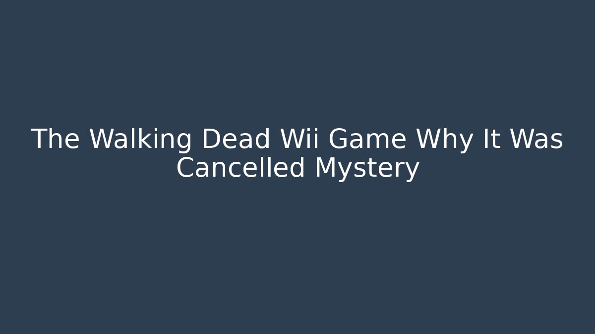 The Walking Dead Wii Game Why It Was Cancelled Mystery