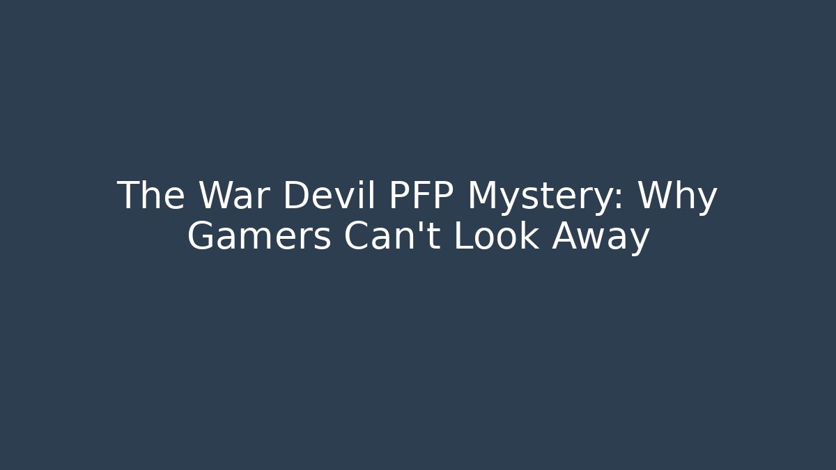 The War Devil PFP Mystery: Why Gamers Can't Look Away